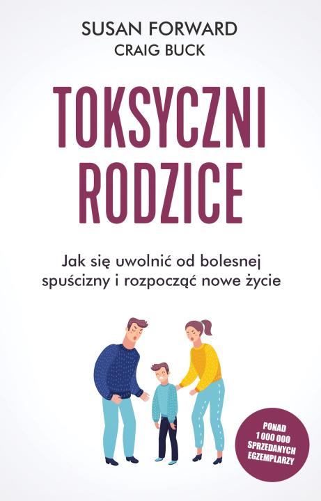 Książka Toksyczni rodzice. Jak się uwolnić od bolesnej spuścizny i rozpocząć nowe życie wyd. 2022 Susan Forward