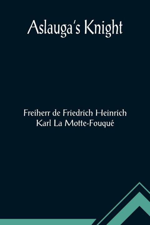 Knjiga Aslauga's Knight de Friedrich Heinrich Karl La Motte-F...