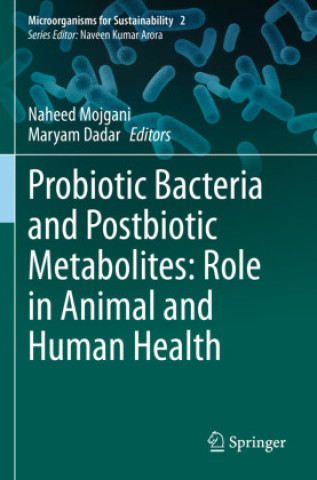 Carte Probiotic Bacteria and Postbiotic Metabolites: Role in Animal and Human Health Naheed Mojgani