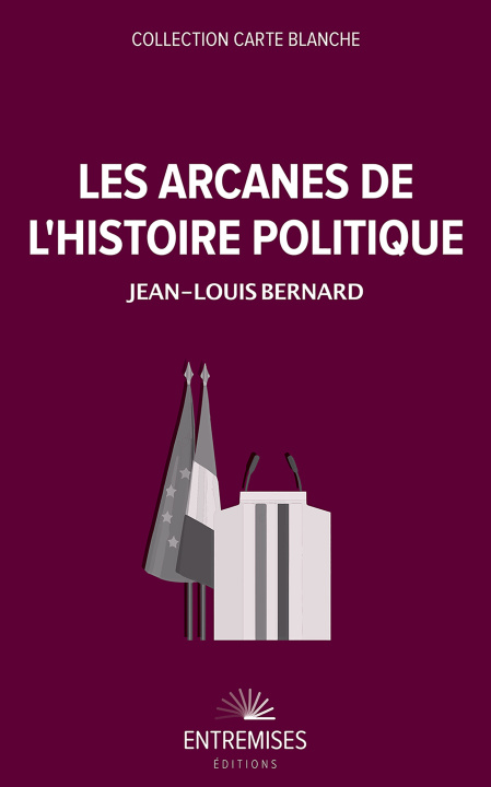 Carte LES ARCANES DE L'HISTOIRE POLITIQUE Bernard
