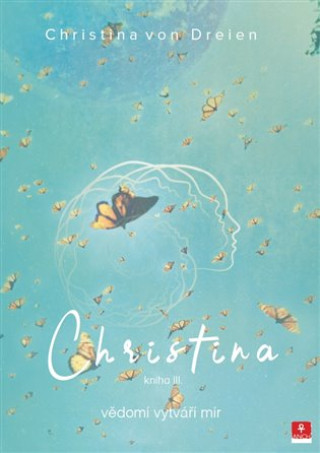 Książka Christina - vědomí vytváří mír Christina von Dreien