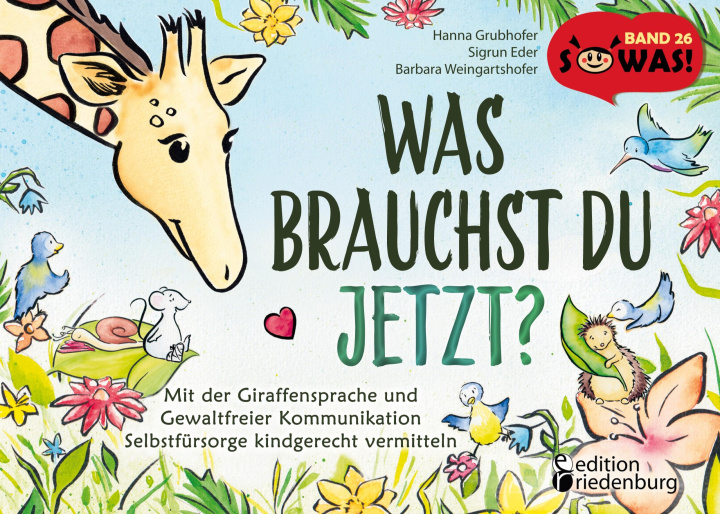 Könyv Was brauchst du jetzt? Mit der Giraffensprache und Gewaltfreier Kommunikation Selbstfürsorge kindgerecht vermitteln Sigrun Eder