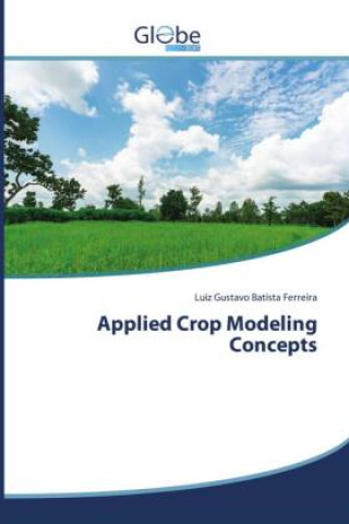 Knjiga Applied Crop Modeling Concepts Luiz Gustavo Batista Ferreira