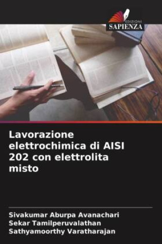 Kniha Lavorazione elettrochimica di AISI 202 con elettrolita misto Sekar Tamilperuvalathan