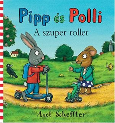 Kniha Pipp és Polli - A szuper roller Axel Scheffler