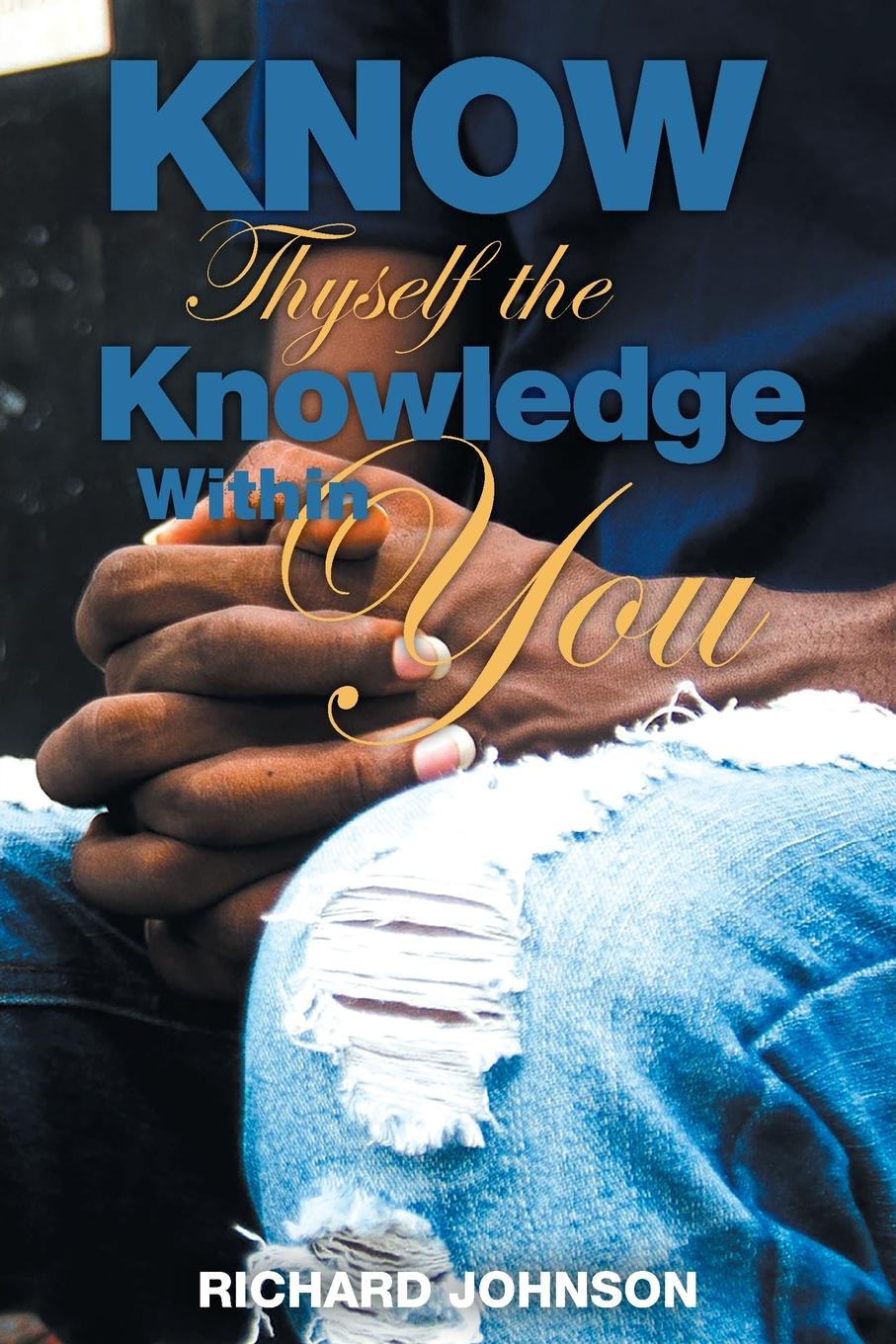 Könyv Know Thyself the Knowledge Within You Richard Johnson