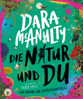 Kniha Die Natur und du. Geh hinaus auf Entdeckungsreise Dara McAnulty