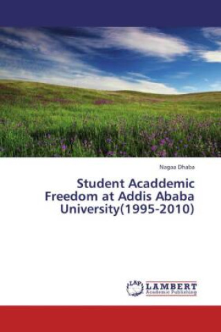 Boek Student Acaddemic Freedom at Addis Ababa University(1995-2010) Nagaa Dhaba