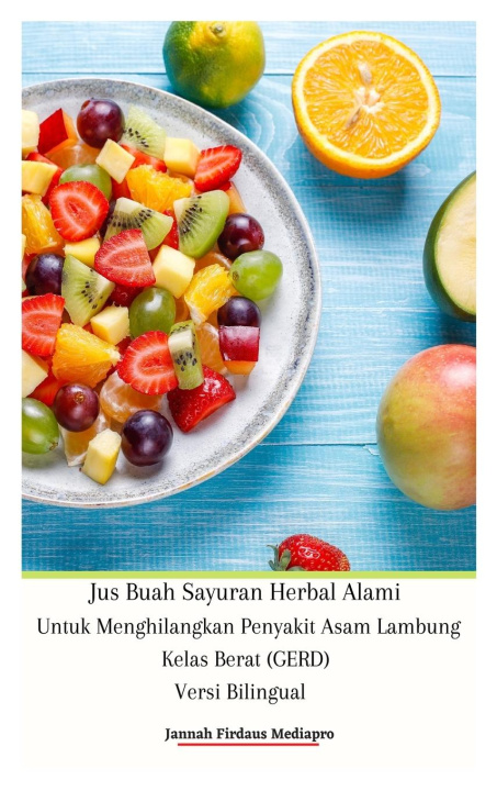 Kniha Jus Buah Sayuran Herbal Alami Untuk Menghilangkan Penyakit Asam Lambung Kelas Berat (GERD) Versi Bilingual Hardcover Edition 