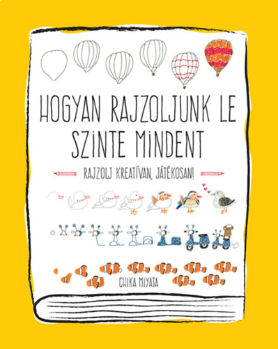 Książka Hogyan rajzoljunk le szinte mindent Chika Miyata