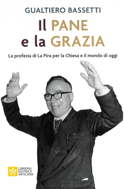 Boek pane e la grazia. La profezia di La Piera per la Chiesa e il mondo di oggi Gualtiero Bassetti