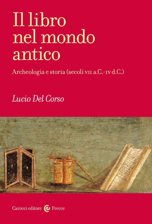 Könyv libro nel mondo antico. Archeologia e storia (secoli VII a.C.-IV d.C.) Lucio Del Corso