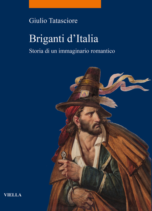 Carte Briganti d'Italia. Storia di un immaginario romantico Giulio Tatasciore