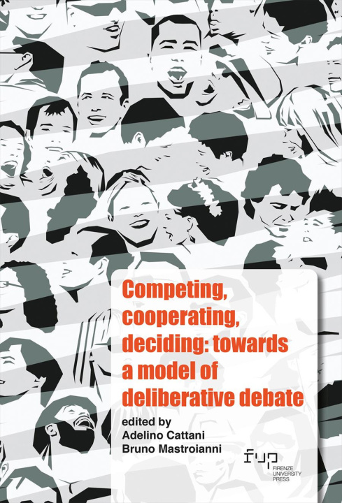 Carte Competing, cooperating, deciding: towards a model of deliberative debate. Ediz. italiana e inglese 