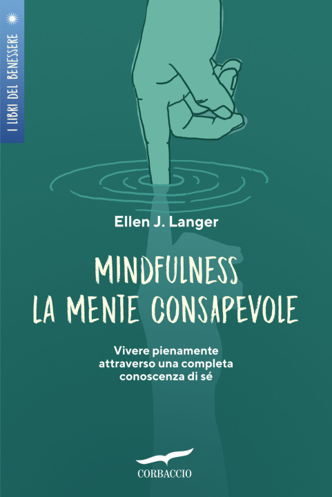 Kniha Mindfulness. La mente consapevole. Vivere pienamente attraverso una completa conoscenza di sé Ellen J. Langer