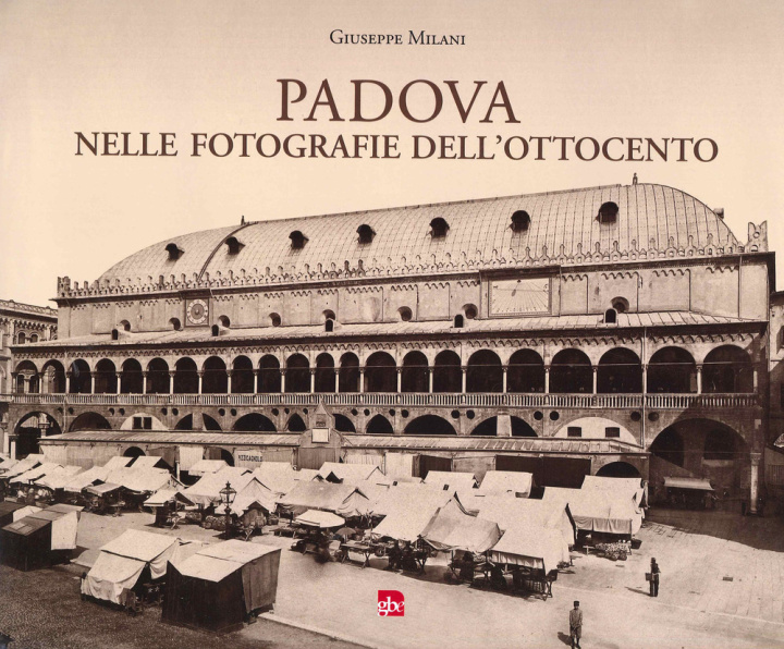 Книга Padova nelle fotografie dell'Ottocento Giuseppe Milani