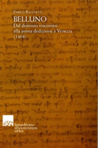 Kniha Belluno. Dal dominio visconteo alla prima dedizione a Venezia (1404) Enrico Bacchetti
