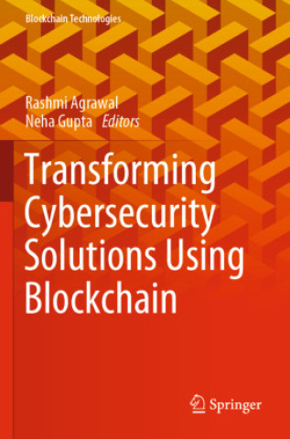 Book Transforming Cybersecurity Solutions using Blockchain Rashmi Agrawal