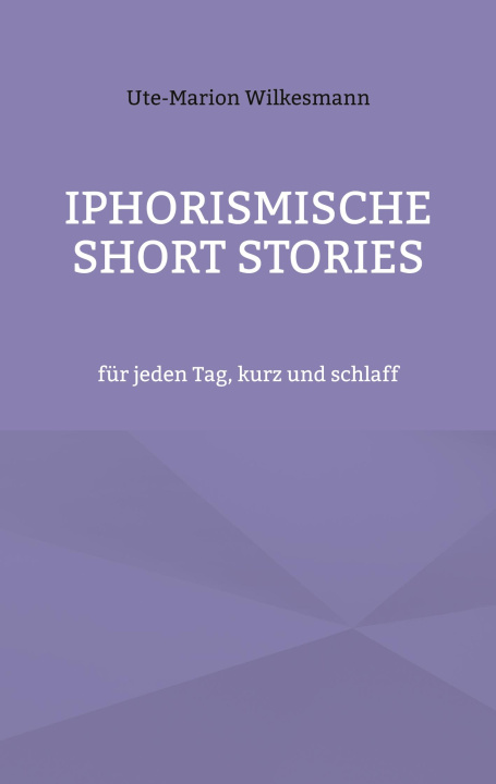 Knjiga Iphorismische Short Stories Ute-Marion Wilkesmann