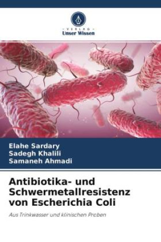 Kniha Antibiotika- und Schwermetallresistenz von Escherichia Coli Sadegh Khalili