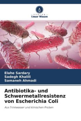 Książka Antibiotika- und Schwermetallresistenz von Escherichia Coli Sadegh Khalili