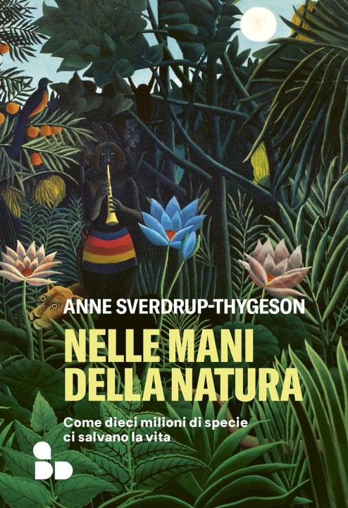 Kniha Nelle mani della natura. Come dieci milioni di specie ci salvano la vita Anne Sverdrup-Thygeson