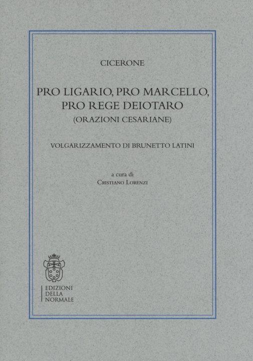 Kniha Pro Ligario-Pro Marcello-Pro rege Deiotaro (Orazioni cesariane). Volgarizzamento di Brunetto Latini Marco Tullio Cicerone