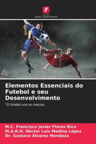 Boek Elementos Essenciais do Futebol e seu Desenvolvimento M. A. R. H. Héctor Luis Medina López