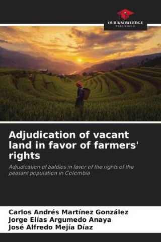 Knjiga Adjudication of vacant land in favor of farmers' rights Jorge Elías Argumedo Anaya