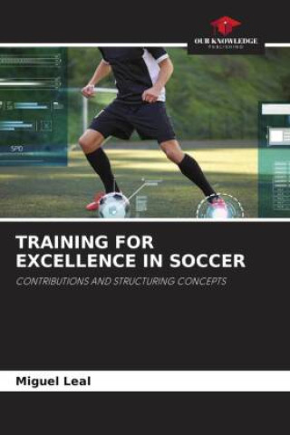 Книга TRAINING FOR EXCELLENCE IN SOCCER Miguel Leal