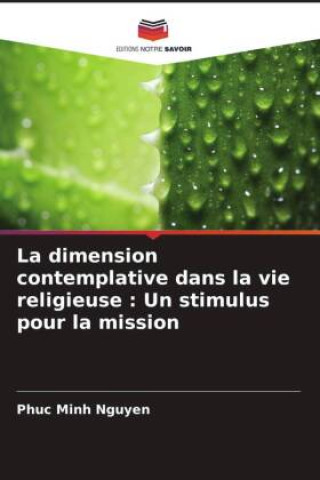 Boek La dimension contemplative dans la vie religieuse : Un stimulus pour la mission Phuc Minh Nguyen