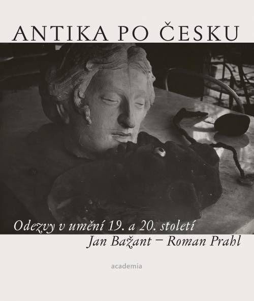 Kniha Antika po česku - Odezvy v umění 19. a 20. století Roman Prahl