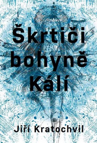 Könyv Škrtiči bohyně Kálí Jiří Kratochvil