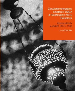Kniha Združenie fotografov amatérov YMCA a Fotoskupiny KSTL Bratislava Jozef Sedlák