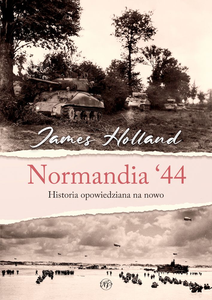 Kniha Normandia ‘44. Historia opowiedziana na nowo James Holland