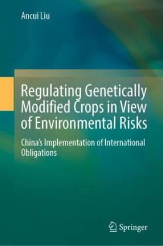 Книга Regulating Genetically Modified Crops in View of Environmental Risks Ancui Liu