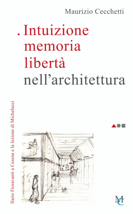 Könyv Intuizione memoria libertà nell'architettura. Ilario Fioravanti a Cesena e la lezione di Michelucci Maurizio Cecchetti