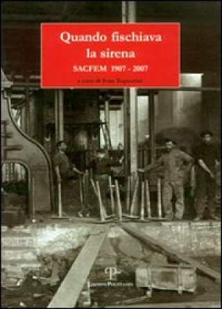 Kniha Quando fischiava la sirena. Sacfem 1907-2007 