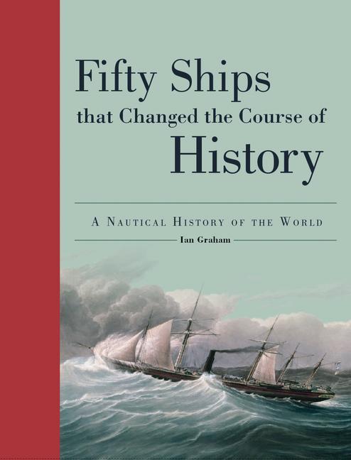 Carte Fifty Ships That Changed the Course of History: A Nautical History of the World 