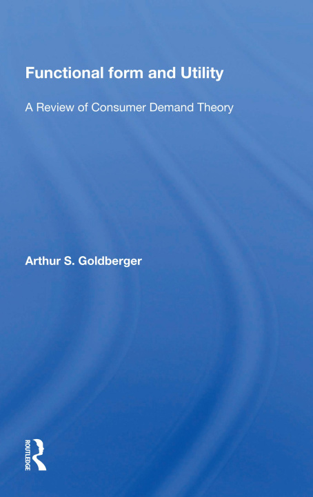 Knjiga Functional Form And Utility Arthur S. Goldberger