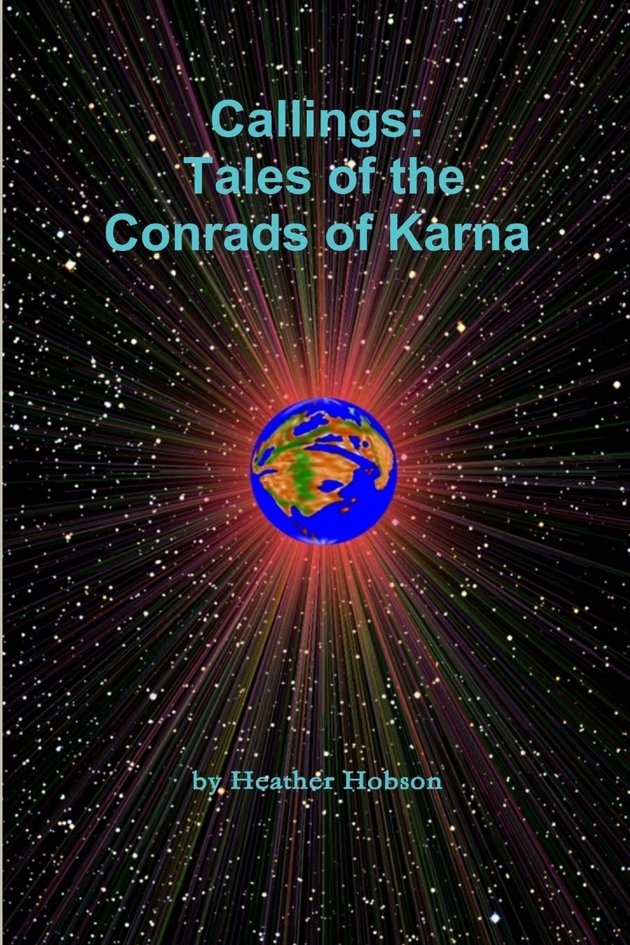 Knjiga Callings: Tales of the Conrads of Karna Heather Hobson
