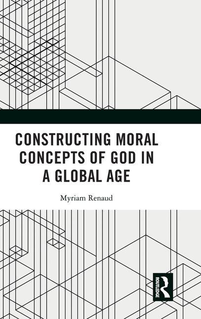 Carte Constructing Moral Concepts of God in a Global Age 