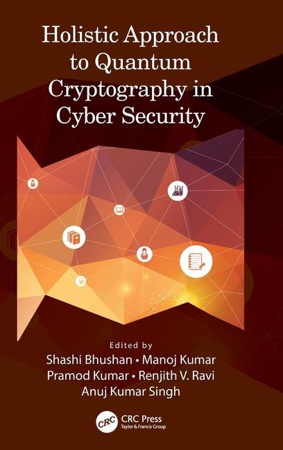 Book Holistic Approach to Quantum Cryptography in Cyber Security Shashi Bhushan