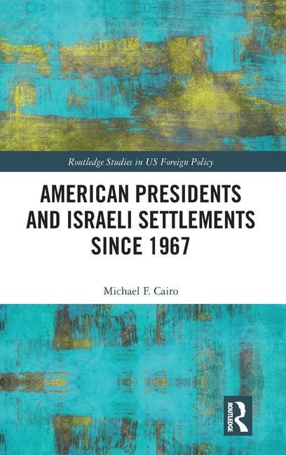 Kniha American Presidents and Israeli Settlements since 1967 