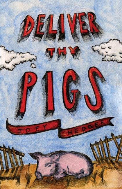 Book Deliver Thy Pigs Joey Hedger