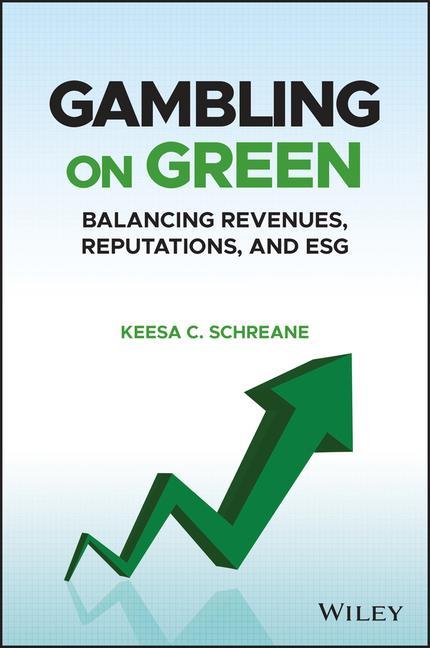 Könyv Gambling on Green - Uncovering the Balance among Revenues, Reputations, and ESG (Environmental, Social, and Governance) 