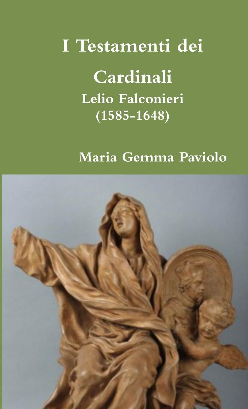 Knjiga I Testamenti Dei Cardinali: Lelio Falconieri (1585-1648) Maria Gemma Paviolo