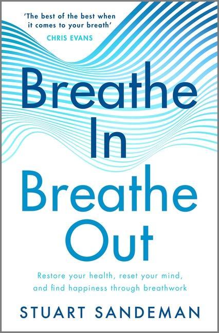 Könyv Breathe In, Breathe Out: Restore Your Health, Reset Your Mind and Find Happiness Through Breathwork 