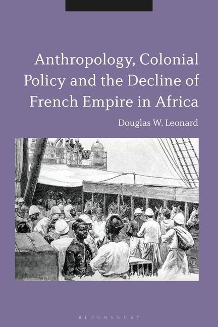 Kniha Anthropology, Colonial Policy and the Decline of French Empire in Africa 