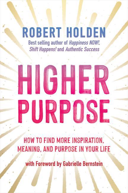 Könyv Higher Purpose: How to Find More Inspiration, Meaning, and Purpose in Your Life 